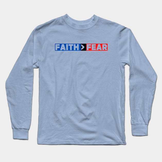 Faith Is Greater Than Fear Long Sleeve T-Shirt by Prayingwarrior